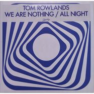 Front View : Tom Rowlands - WE ARE NOTHING / ALL NIGHT - Phantasy Sound / PH144