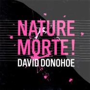 Front View : David Donohoe - NATURE MORTE! - Minimise 18