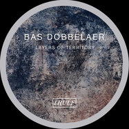 Front View : Bas Dobbelaer - LAYERS OF TERRITORY - Trule / TRULE021