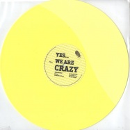 Front View : Mikel Mckay, Dompe, Falko Richtberg - YES... WE ARE CRAZY EP (Yellow Coloured Vinyl) - Circus Records / CR007