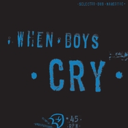 Front View : Selector Dub Narcotic - WHEN BOYS CRY - K Records / 00171107