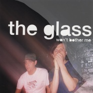 Front View : The Glass - WONT BROTHER ME - Fine UK / For1069