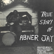 Front View :  Abner Jay - TRUE STORY OF ABNER JAY (LP) - Mississippi Records / 00157731