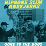 Front View : Hipbone Slim & The Kneejerks - GONE TO THE DOGS (LP) - Crowntopper / 00158384