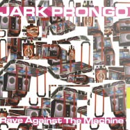 Front View : Jark Prongo - RAVE AGAINST THE MACHINE - Pssst Music / Pssst0773