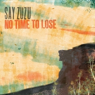Front View : Say Zuzu - NO TIME TO LOSE (LP) - Strolling Bones Records / LP-STBC15