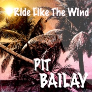 Front View : Pit Bailay - RIDE LIKE THE WIND - Universal