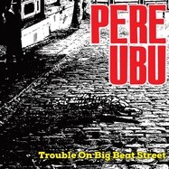 Front View : Pere Ubu - TROUBLE ON BIG BEAT STREET (BLACK VINYL) (LP) - Cherry Red Records / 1018821CYR
