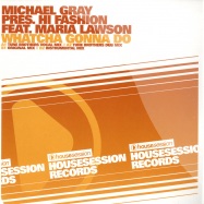 Front View : Michael Gray Pres Hi Fashion feat Maria Lawson - WHATCHA GONNA DO - House Session Records hsr008