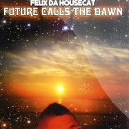 Front View : Felix Da Housecat - FUTURE CALLS THE DAWN / SWEETFROSTI - Different / DIFB1077T