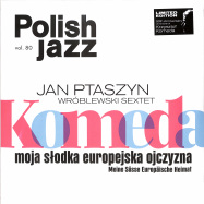 Front View : Jan Ptaszyn Wroblewski Sextet - KOMEDA: MOJA SLODKA EUROPEJSKA OJCZYZNA (LTD WHITE LP) Polish Jazz Vol.80 - Warner Music / 9029500560
