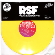 Front View : RSF - WE ARE NOT FRIENDS EP (YELLOW COLOURED VINYL) - Closing The Circle / CTC369.006