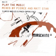 Front View : Ilario Naples & Paco Experience - PLAY THE MUSIC (REMIXES BY MATT STAR / PIERCE) - Maschine / mas15