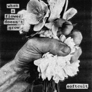 Front View : Softcult - WHEN A FLOWER DOESN T GROW (LP) (BLACK) - Easy Life Records / 199538541700