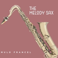 Front View :  Mulo Francel - THE MELODY SAX (180G BLACK VINYL) - Glm Music / 1043471GLY