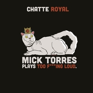 Front View : Chatte Royal - MICK TORRES PLAYS TOO F***ING LOUD (LP) - Kapitn Platte / 00162483