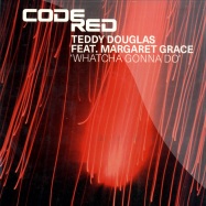 Front View : Teddy Douglas ft. Margaret Grace - WHATCHA GONNA DO - Code Red / code19